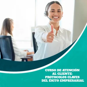 Curso de Atención al Cliente: Protocolos Claves del Éxito Empresarial