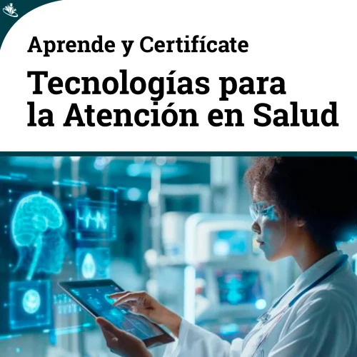 Curso Tecnologías en el Área de Salud: Optimización de la Atención Médica Curso Tecnologías en el Área de Salud: Optimización de la Atención Médica
