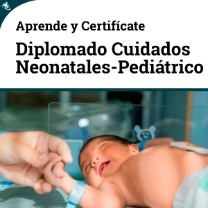Diplomado en Cuidados Intensivos Neonatales y Pediátricos: Prácticas Avanzadas