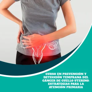 Curso en Prevención y Detección Temprana del Cáncer de Cuello Uterino: Estrategias para la Atención Primaria